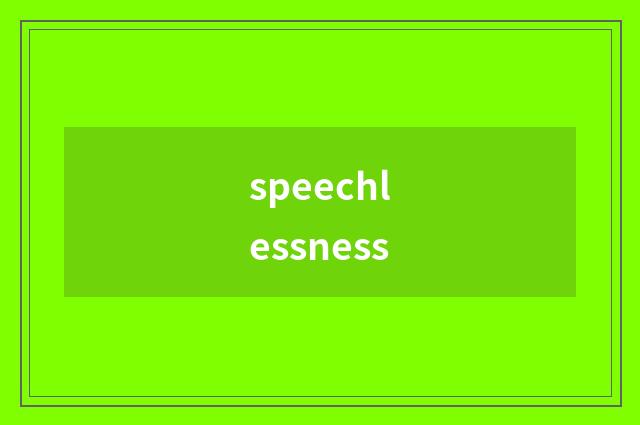 speechlessness