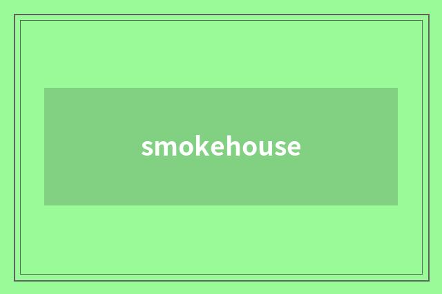 smokehouse