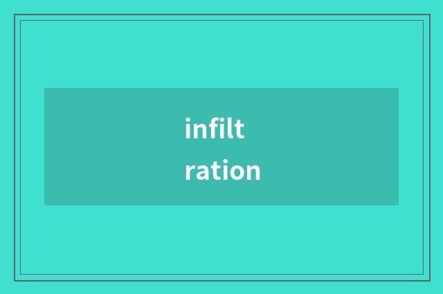 infiltration
