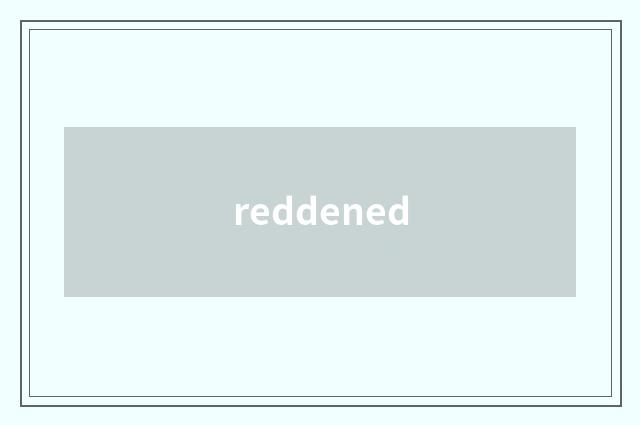 reddened