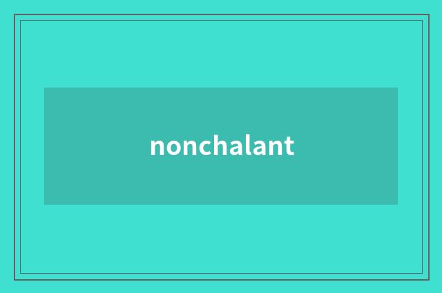 nonchalant