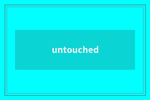 untouched