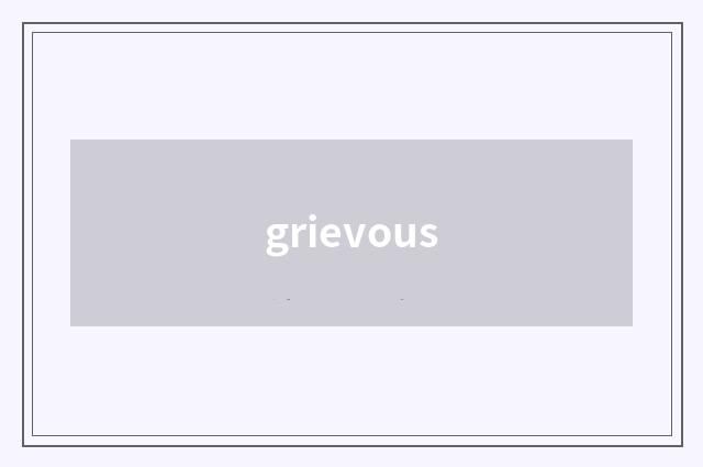 grievous