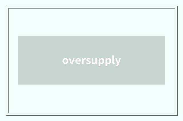 oversupply