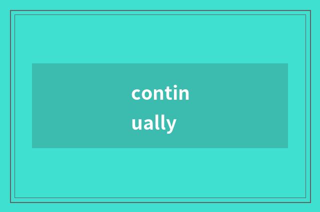 continually