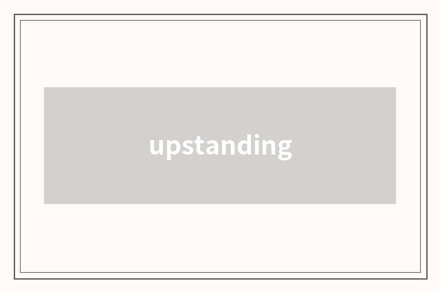 upstanding