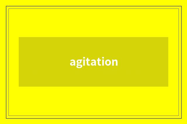 agitation