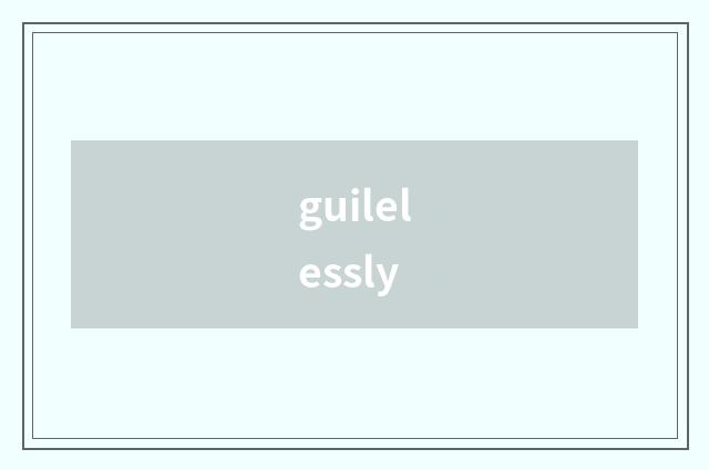 guilelessly
