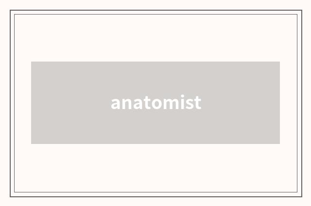 anatomist