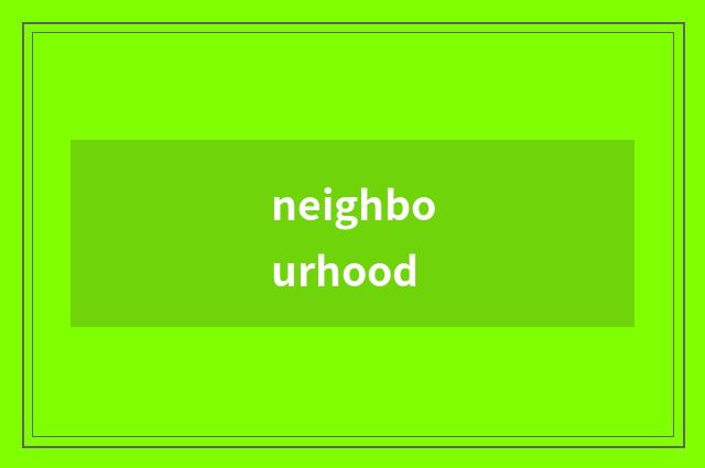 neighbourhood