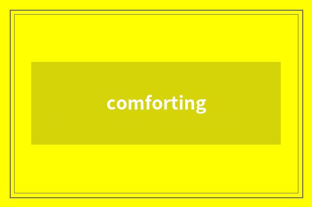 comforting