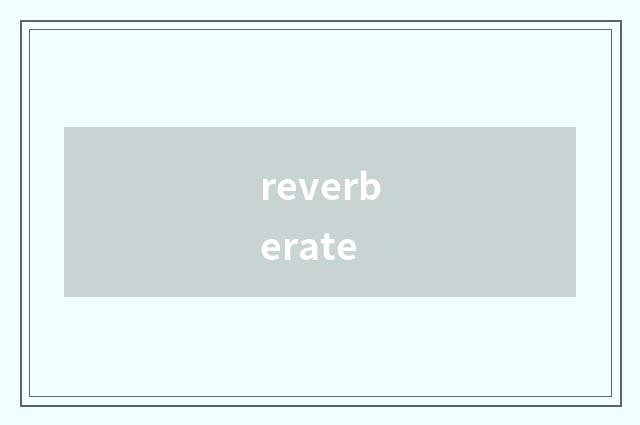 reverberate