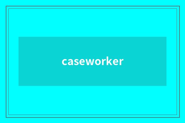 caseworker