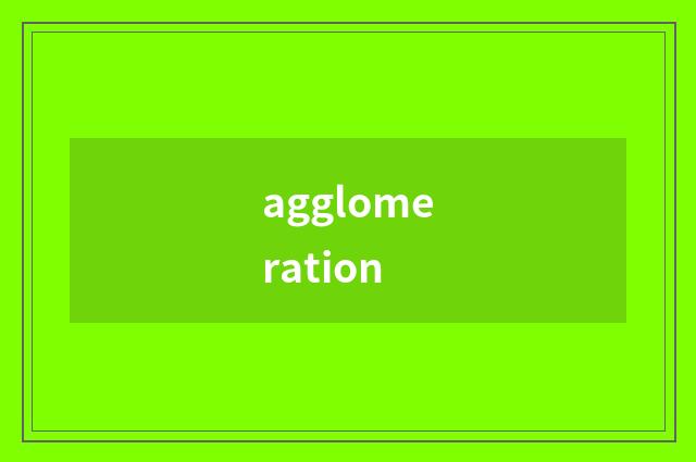 agglomeration