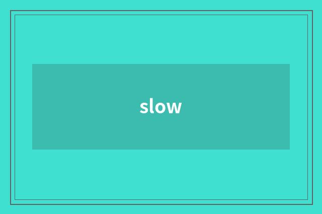 slow