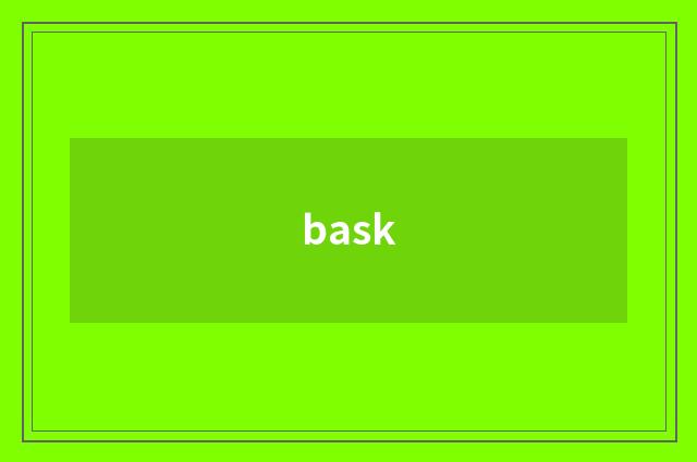 bask
