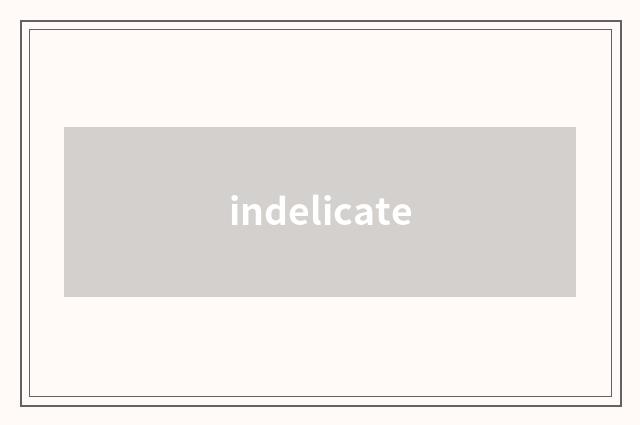 indelicate