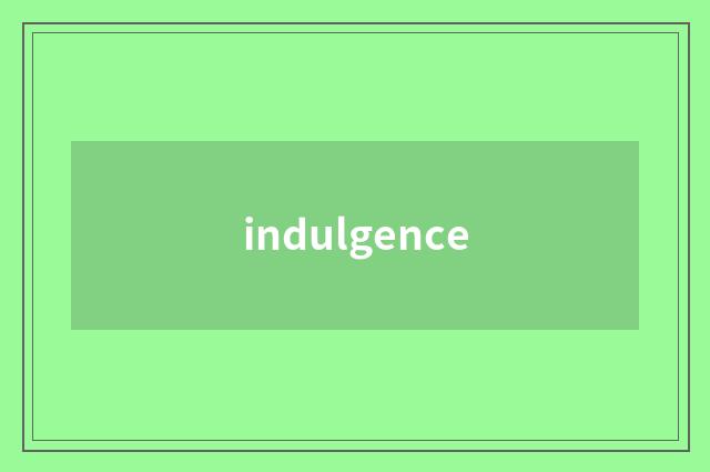 indulgence