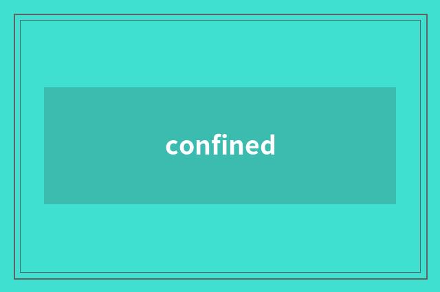 confined