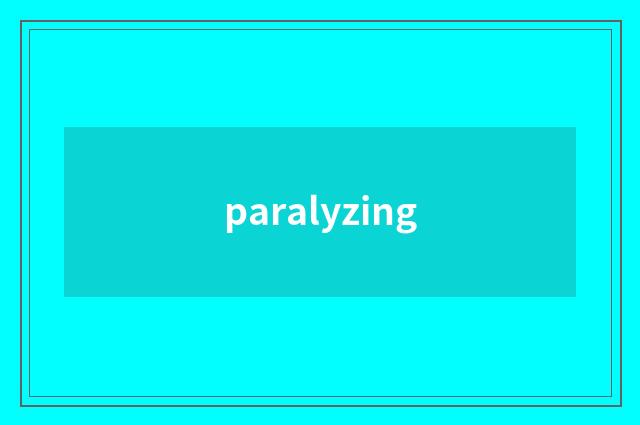 paralyzing