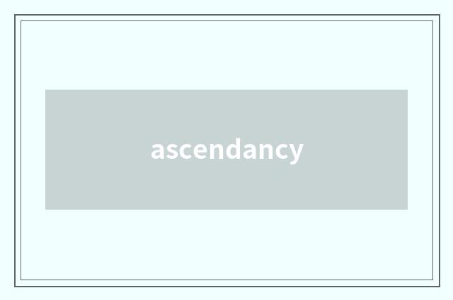 ascendancy