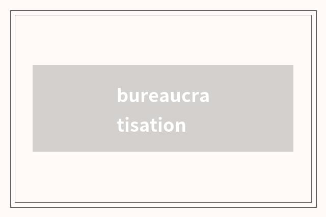 bureaucratisation