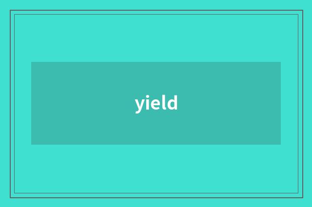 yield