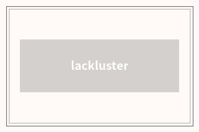 lackluster