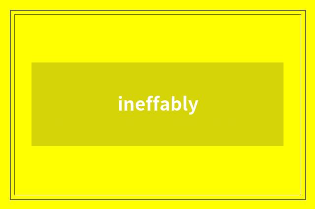 ineffably