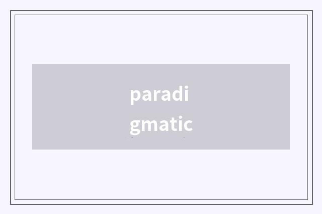 paradigmatic