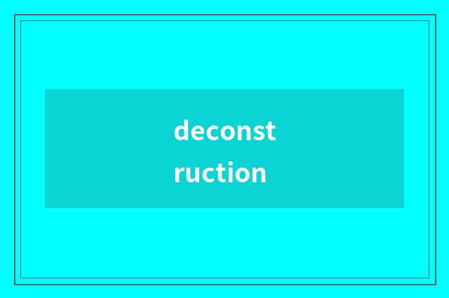 deconstruction