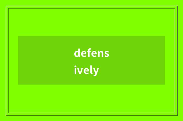 defensively