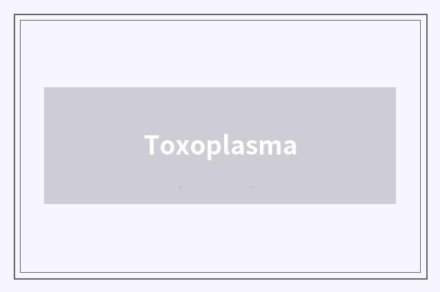 Toxoplasma