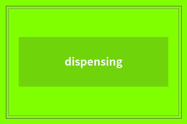 dispensing
