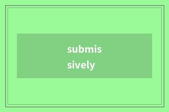submissively