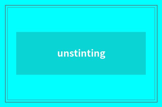 unstinting