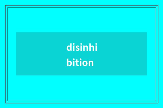 disinhibition