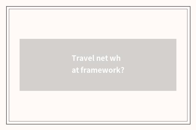 Travel net what framework?