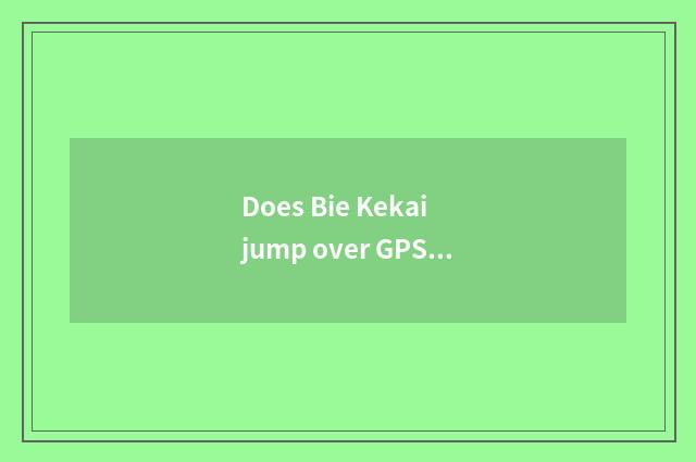 Does Bie Kekai jump over GPS navigation price to there is 9800?