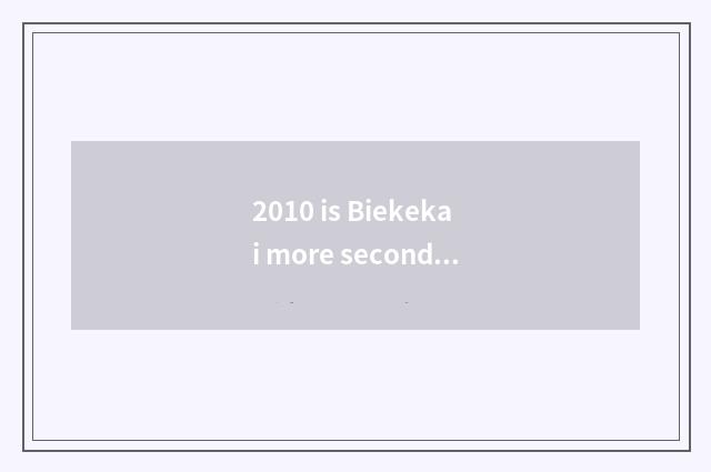 2010 is Biekekai more secondhand what price?