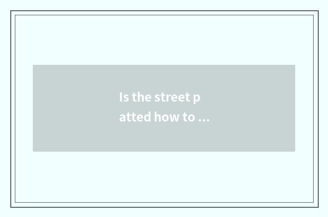 Is the street patted how to take a posture?