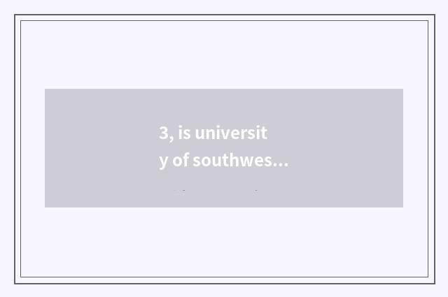 3, is university of southwest finance and economics taken an examination of grin