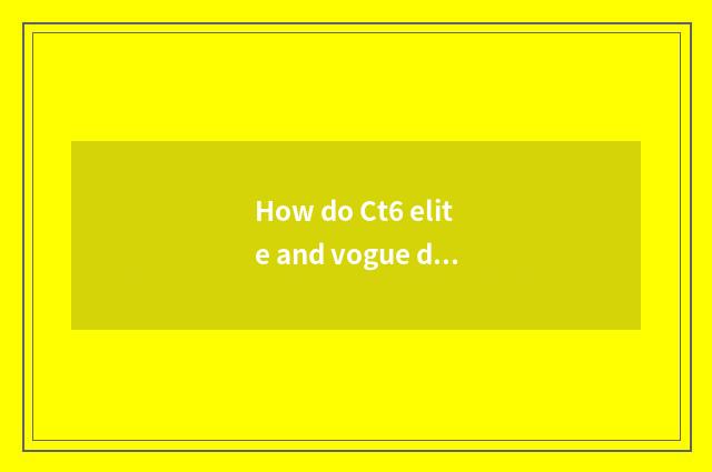 How do Ct6 elite and vogue distinguish Kaidilake?