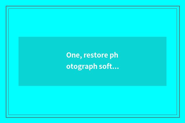One, restore photograph software?