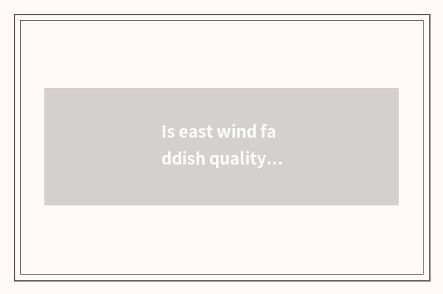 Is east wind faddish quality of water chestnut wisdom how? Is east wind faddish 