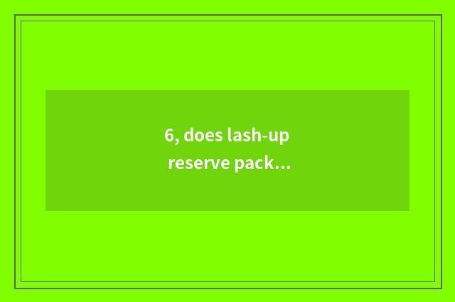6, does lash-up reserve packet of concept?