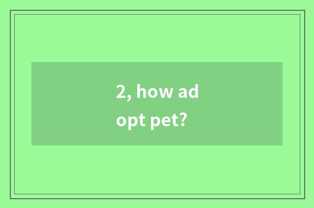 2, how adopt pet?