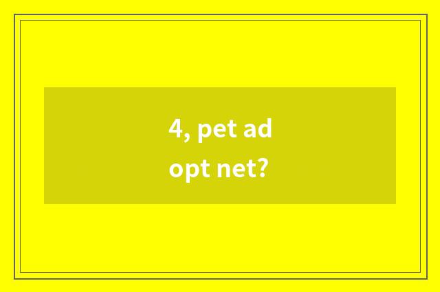 4, pet adopt net?