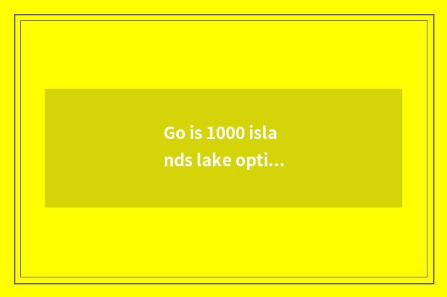 Go is 1000 islands lake optimal course?