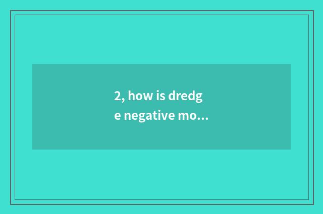 2, how is dredge negative mood?